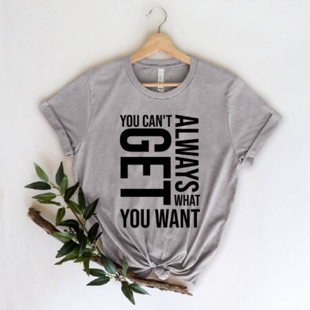 You Can't Always Get You Want