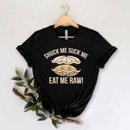 Shuck Me Suck Me Eat Me Raw